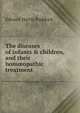 The diseases of infants & children, and their hom?opathic treatment, Edward Harris Ruddock 