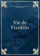Vie de Franklin, Mignet (Fran?ois -Auguste-Marie-Alexis ), Benjamin Franklin 