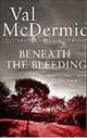 Beneath the Bleeding, McDermid, Val 