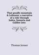 That goodly mountain & Lebanon, a narrative of a ride through Judea, Samaria and Galilee into ., Thomas Jenner 