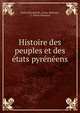 Histoire des peuples et des etats pyreneens, Justin ?douard M . C?nac-Moncaut, J . C?nac Moncaut 