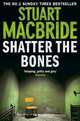 Shatter the Bones (No.1 Sunday Times bestseller), MacBride Stuart 