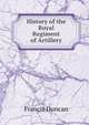 History of the Royal Regiment of Artillery, Francis Duncan 
