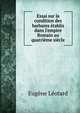 Essai sur la condition des barbares ?tablis dans l'empire Romain au quatri?me si?cle, Eugene Leotard 