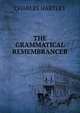THE GRAMMATICAL REMEMBRANCER, Charles Hartley 