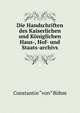 Die Handschriften des Kaiserlichen und Koniglichen Haus-, Hof- und Staats-archivs, Constantin "von” B?hm 
