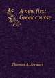 A new first Greek course, Thomas A. Stewart 