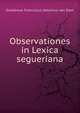 Observationes in Lexica segueriana, Guilelmus Franciscus Antonius van Dam 