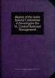 Report of the Joint Special Committee to Investigate the Vt. Central Railroad Management, Vermont General Assembly. Joint Special Committee on the Vermont Central Railroad , Vermont, General Assembly 
