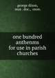 one bundred anthenms for use in parish churches, george dixon, mus . doc., oxon. 