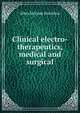 Clinical electro-therapeutics, medical and surgical, Allan McLane Hamilton 