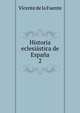Historia eclesistica de Espaa. 2, Vicente de la Fuente 
