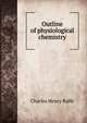 Outline of physiological chemistry, Charles Henry Ralfe 