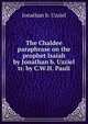 The Chaldee paraphrase on the prophet Isaiah by Jonathan b. Uzziel tr. by C.W.H. Pauli, Jonathan b. Uzziel 