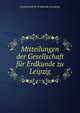 Mitteilungen der Gesellschaft fur Erdkunde zu Leipzig, Gesellschaft fur Erdkunde zu Leipzig 