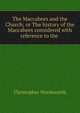 The Maccabees and the Church; or The history of the Maccabees considered with reference to the ., Wordsworth, Christopher 