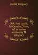 Oakshott castle, by Granby Dixon, ed. or rather written by H. Kingsley, Kingsley Henry 