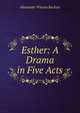 Esther: A Drama in Five Acts, Alexander Winton Buchan 