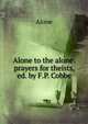Alone to the alone: prayers for theists, ed. by F.P. Cobbe, Alone 