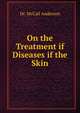 On the Treatment if Diseases if the Skin, Dr. McCall Anderson 