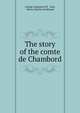 The story of the comte de Chambord, George Augustus H.F . Sala, Henry Charles Ferdinand 