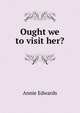 Ought we to visit her?, Edwards Annie 