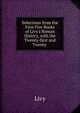 Selections from the First Five Books of Livy's Roman History, with the Twenty-first and Twenty ., Livy 