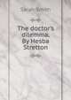 The doctor's dilemma. By Hesba Stretton, Sarah Smith 