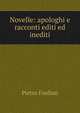 Novelle: apologhi e racconti editi ed inediti, Fanfani Pietro 