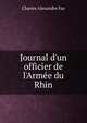 Journal d'un officier de l'Arm?e du Rhin, Charles Alexandre Fay 