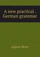 A new practical . German grammar, August Meyer 