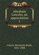 Abraham Lincoln; an appreciation. 1, Cowen, Benjamin Rush, 1831-1908 
