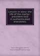 Lincoln in story: the life of the martyr-president told in authenticated anecdotes;, Pratt, S. G. (Silas Gamaliel), 1846-1916, ed,L., P. [from old catalog],P. L. [from old catalog] 