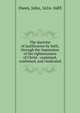The doctrine of justification by faith, through the imputation of the righteousness of Christ : explained, confirmed, and vindicated, Owen, John 