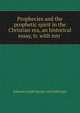 Prophecies and the prophetic spirit in the Christian era, an historical essay, tr. with intr ., Johann Joseph Ignaz von Dollinger 