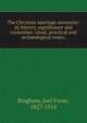 The Christian marriage ceremony: its history, significance and curiosities: ritual, practical and arch?ological notes;, Bingham, Joel Foote, 1827-1914 