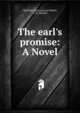 The earl's promise: A Novel, Charlotte Eliza Lawson Riddell, J. H . Riddell 