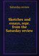 Sketches and essays, repr. from the Saturday review, Saturday review 