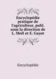 Encyclop?die pratique de l'agriculteur, publ. sous la direction de L. Moll et E. Gayot, Encyclopedie 