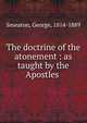 The doctrine of the atonement : as taught by the Apostles ., Smeaton, George, 1814-1889 
