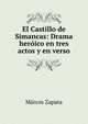 El Castillo de Simancas: Drama heroico en tres actos y en verso, Marcos Zapata 