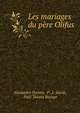 Les mariages du pere Olifus, Alexandre Dumas, P . L. Jacob, Paul Tousez Bocage 