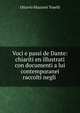 Voci e passi de Dante: chiariti en illustrati con documenti a lui contemporanei raccolti negli ., Ottavio Mazzoni Toselli 