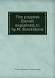 The prophet Daniel explained, tr. by M. Blackstone, Fran?ois Samuel R . Louis Gaussen 