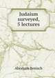 Judaism surveyed, 5 lectures, Abraham Benisch 