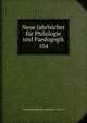 Neue Jahrbcher fr Philologie und Paedogogik. 104, Neue # philologie und paedagogik ... 1831-97 