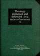 Theology explained and defended : in a series of sermons. 3, Dwight Timothy 