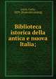 Biblioteca istorica della antica e nuova Italia;, Lozzi, Carlo, 1829- [from old catalog] 