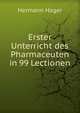 Erster Unterricht des Pharmaceuten in 99 Lectionen, Hermann Hager 