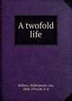 A twofold life, Hillern, Wilhelmine von, 1836-1916,M. S. tr 